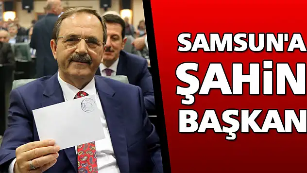 Samsun'a Şahin başkan 