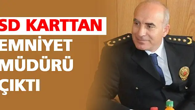 SD karttan emniyet müdürü çıktı