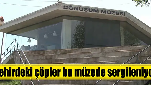 Şehirdeki çöpler bu müzede sergileniyor 