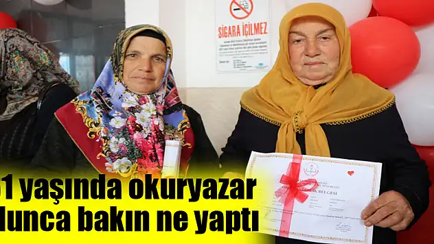 61 yaşında okuryazar olunca bakın ne yaptı 