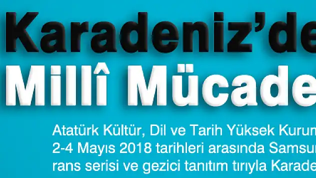 Karadeniz'de Millî Mücadele anlatıldı 