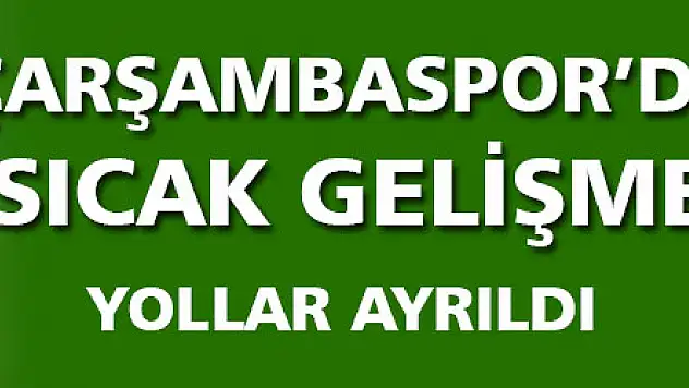 Çarşambaspor'da sıcak gelişme