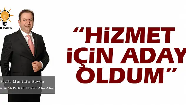 Mustafa Seven: 'Hizmet için aday oldum'