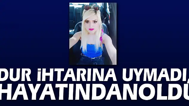 Dur ihtarına uymadı, hayatından oldu
