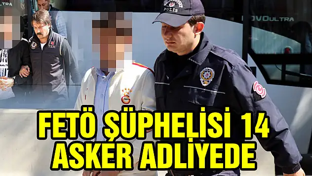 FETÖ şüphelisi 14 asker adliyede