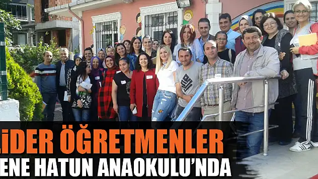Lider Öğretmenler Nene Hatun Anaokulu'nda