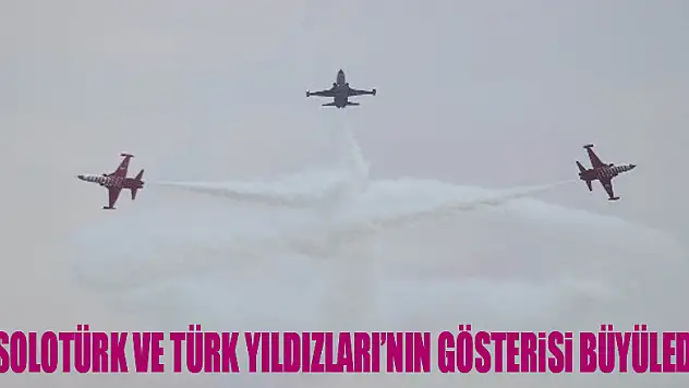 SOLOTÜRK ve Türk Yıldızları'nın gösterisi büyüledi