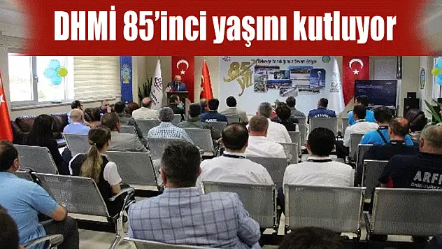DHMİ 85'inci yaşını kutluyor