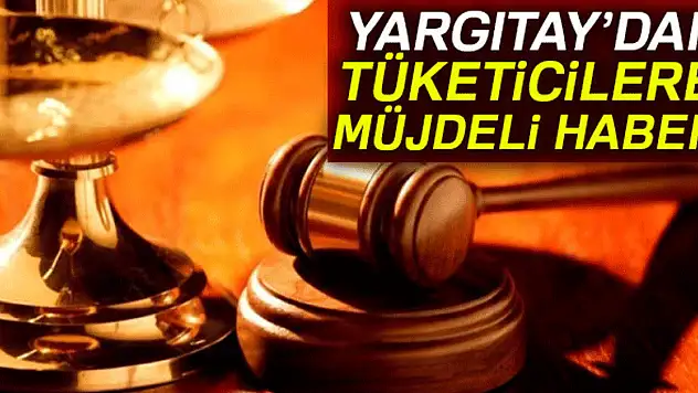 Yargıtay'dan tüketiciye müjdeli haber!