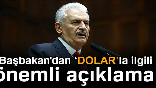 Başbakan'dan dolarla ilgili önemli açıklama!