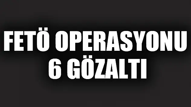 Samsun'da FETÖ operasyonu: 6 gözaltı 