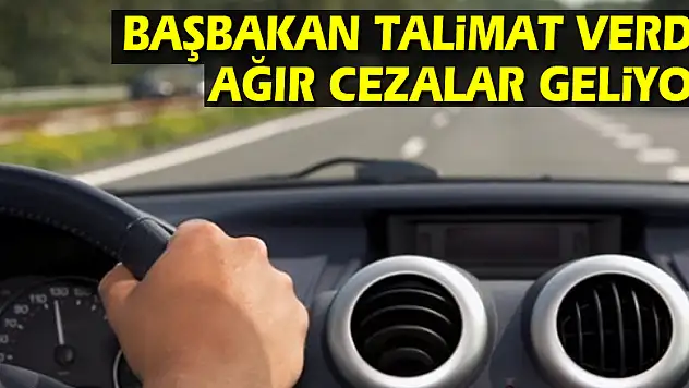 Başbakan talimat verdi! Ağır cezalar geliyor