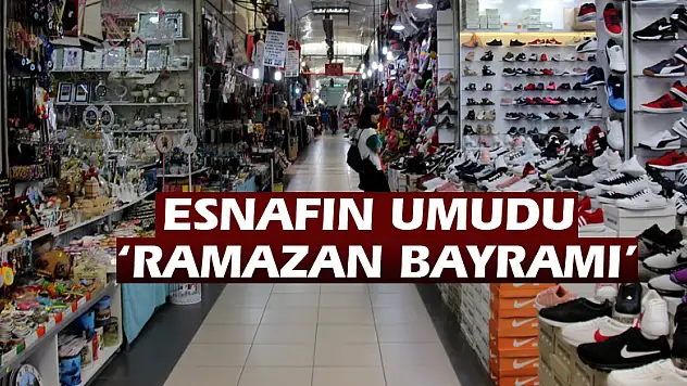 Esnafın umudu 'Ramazan Bayramı'