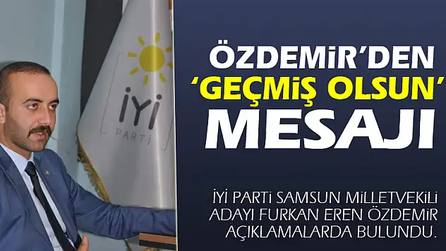 Özdemir'den 'geçmiş olsun'  mesajı