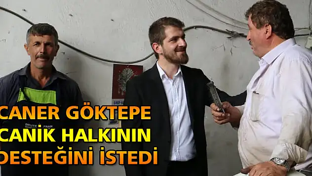Caner Göktepe Canik halkının desteğini istedi
