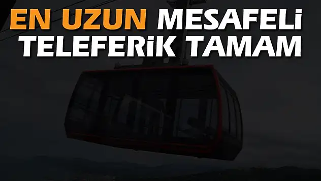 En uzun mesafeli teleferik tamam