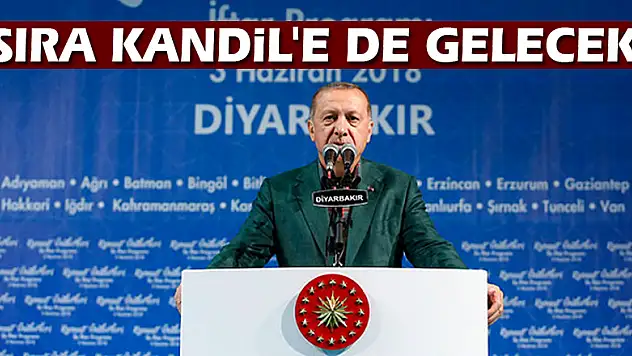 Erdoğan: Sıra Kandil'e de gelecek