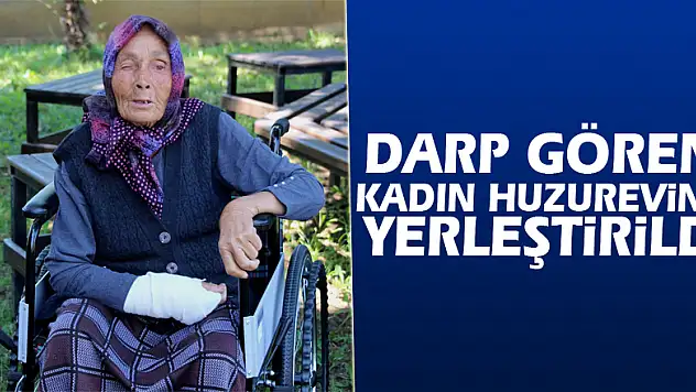 Darp gören kadın huzurevine yerleştirildi