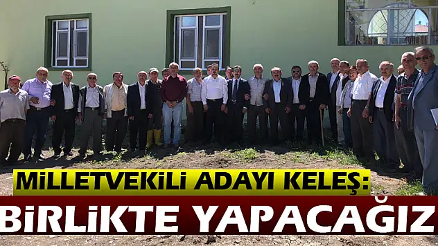 Milletvekili Adayı Keleş: Birlikte yapacağız