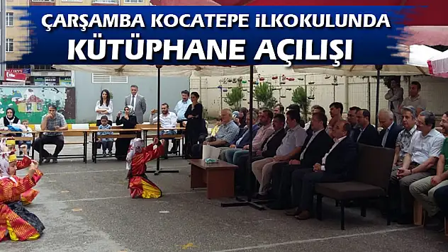 Çarşamba Kocatepe İlkokulunda Kütüphane açılışı  