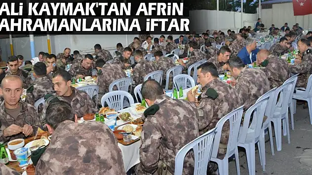 Vali Kaymak'tan Afrin kahramanlarına iftar