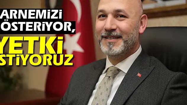 'Karnemizi gösteriyor, yetki istiyoruz'