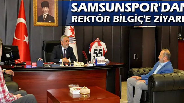 SAMSUNSPOR'DAN REKTÖR BİLGİÇ'E ZİYARET