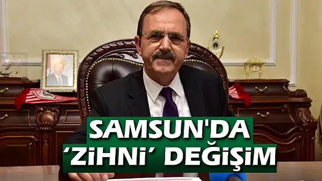 Samsun'da 'Zihni' değişim
