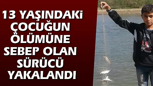 13 yaşındaki çocuğun ölümüne sebep olan sürücü yakalandı