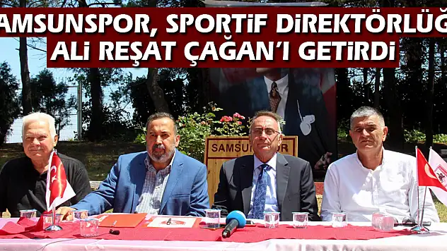 Samsunspor, sportif direktörlüğe Ali Reşat Çağan'ı getirdi