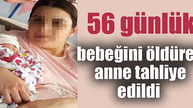 56 günlük bebeğini zehirleyerek öldüren anne akli dengesi yerinde olmadığı için tahliye edildi 