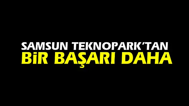 Samsun Teknopark'tan bir başarı daha