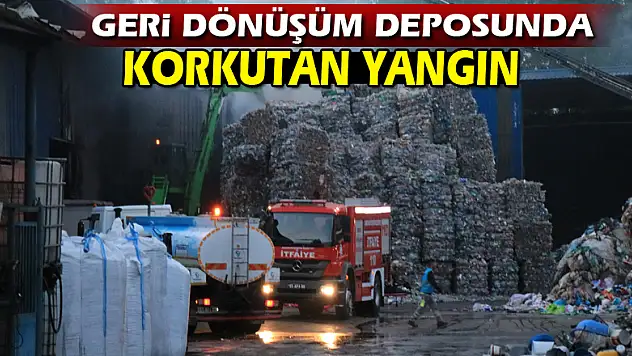 Geri dönüşüm deposunda korkutan yangın