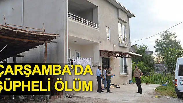 Çarşamba'da şüpheli ölüm