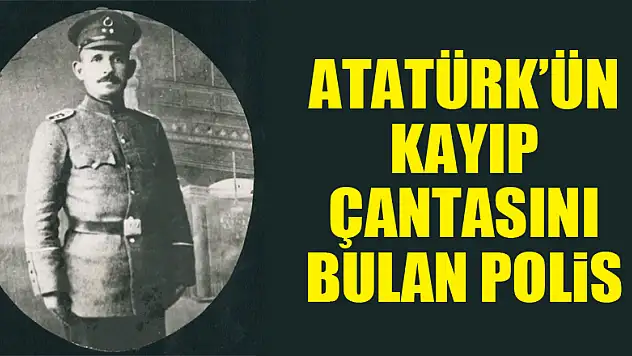 Atatürk'ün kayıp çantasını bulan polis 