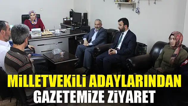 Milletvekili adaylarından Gazetemize ziyaret