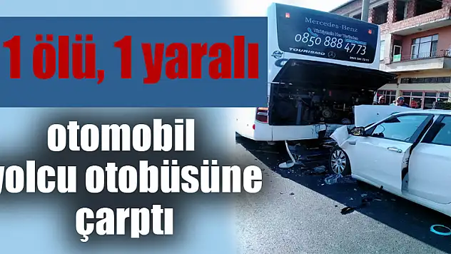 Samsun'da otomobil yolcu yolcu otobüsüne çarptı: 1 ölü, 1 yaralı 
