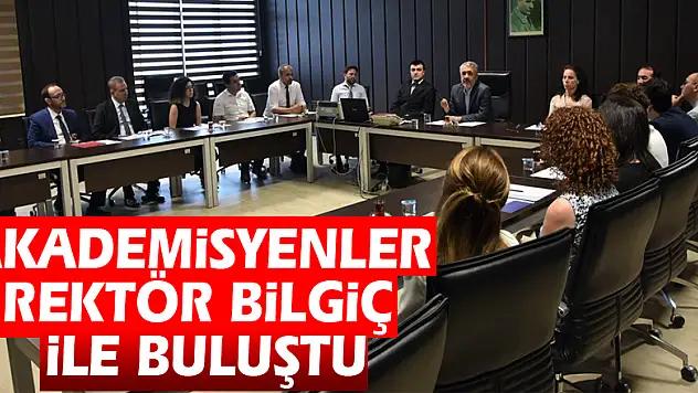 Akademisyenler Rektör Bilgiç ile buluştu