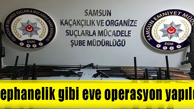 Cephanelik gibi eve operasyon yapıldı 