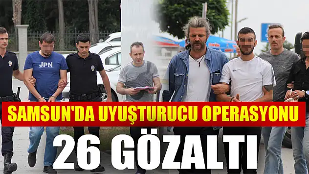 Samsun'da uyuşturucu operasyonu: 26 gözaltı 