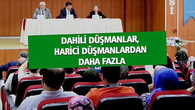 Dahili düşmanlar, harici düşmanlardan daha fazla