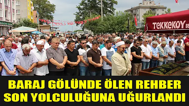Baraj gölünde ölen rehber son yolculuğuna uğurlandı 