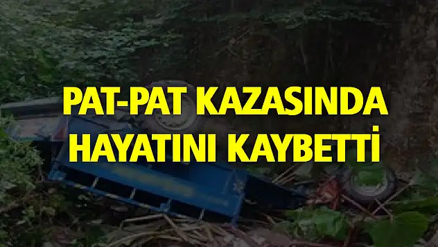 PAT-PAT KAZASINDA HAYATINI KAYBETTİ