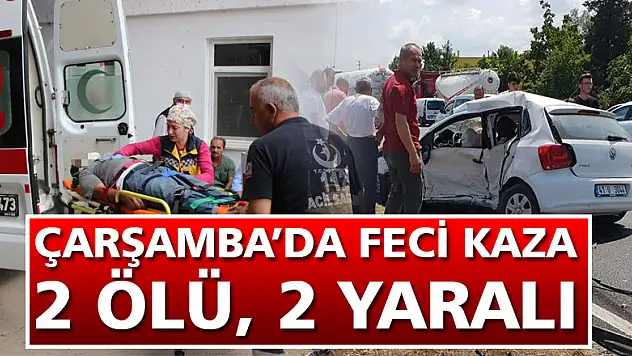 ÇARŞAMBA'DA KAZA 2 ÖLÜ, 2 YARALI