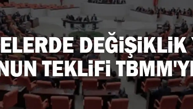 Bazı Kanun ve Kanun Hükmünde Kararnamelerde Değişiklik Yapılmasına Dair Kanun Teklifi TBMM'ye sunuldu