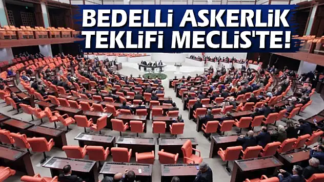 Bedelli askerlik teklifi Meclis'te!