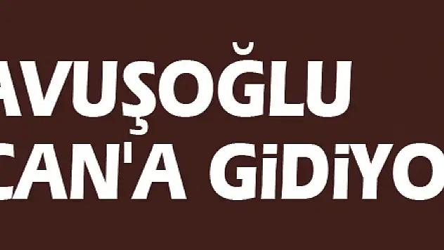 Bakan Çavuşoğlu Azerbaycan'a gidiyor