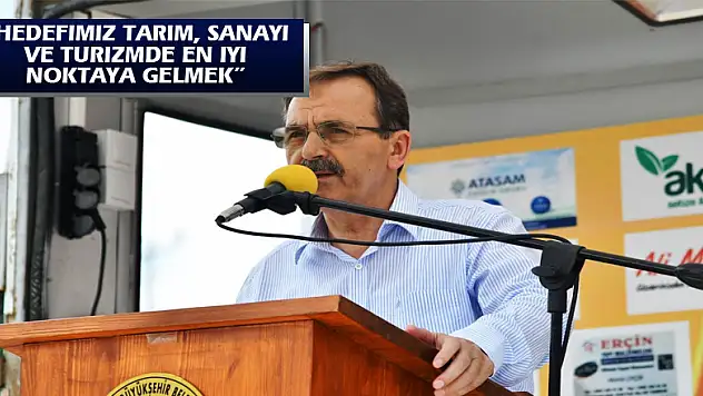 Başkan Şahin: 'Hedefimiz tarım, sanayi ve turizmde en iyi noktaya gelmek'
