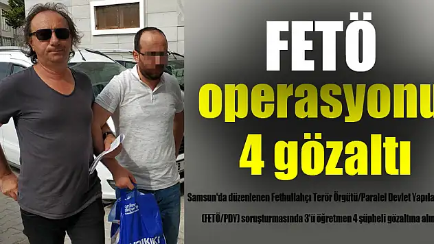 Samsun'da FETÖ operasyonu: 4 gözaltı 