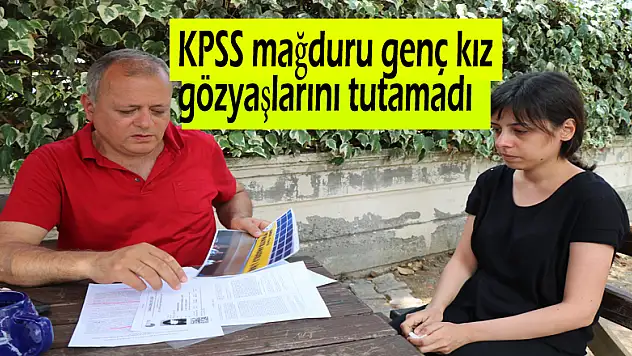 KPSS mağduru genç kız gözyaşlarını tutamadı 